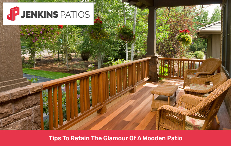 Tips To Retain The Glamour Of A Wooden Patio